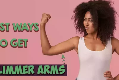 Best Ways to Get Slimmer Arms