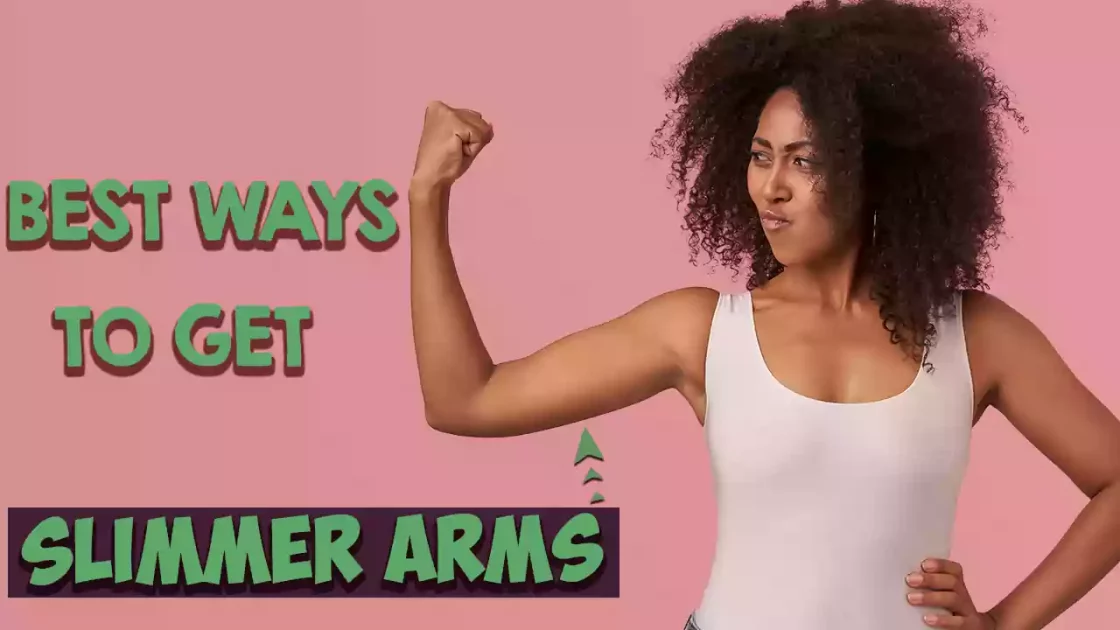 Best Ways to Get Slimmer Arms
