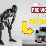 How Long Does The Pre-Workout Last? Everything you need to know
