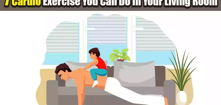 7 Best Cardio Exercises You Can Do In Your Living Room