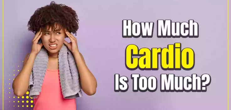 How Much Cardio Is Too Much