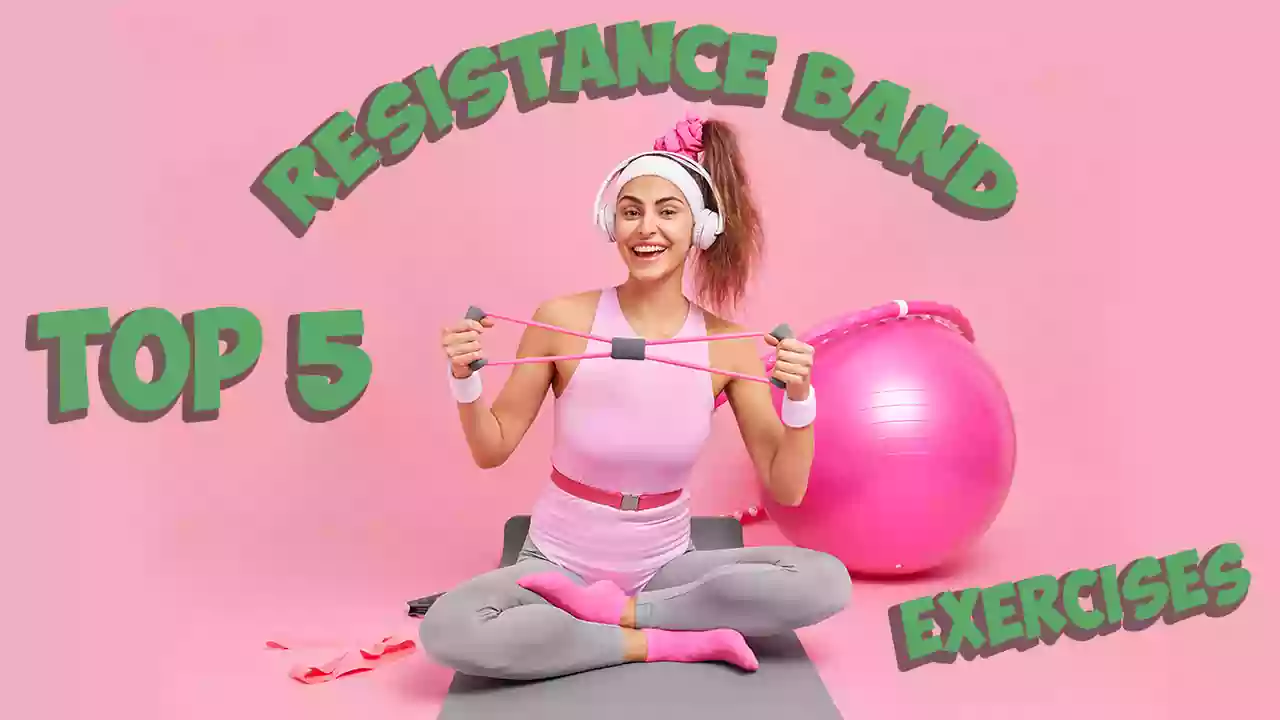Top 5 Resistance Band Exercises For The Beginners
