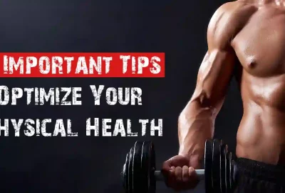 How Can You Optimize Your Physical Health? - 8 Important Tips