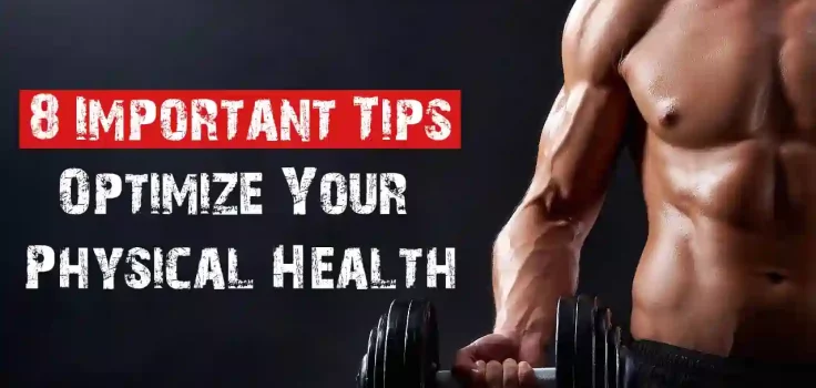 How Can You Optimize Your Physical Health? - 8 Important Tips