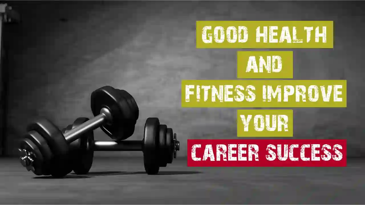 How can good health and fitness improve your career success?