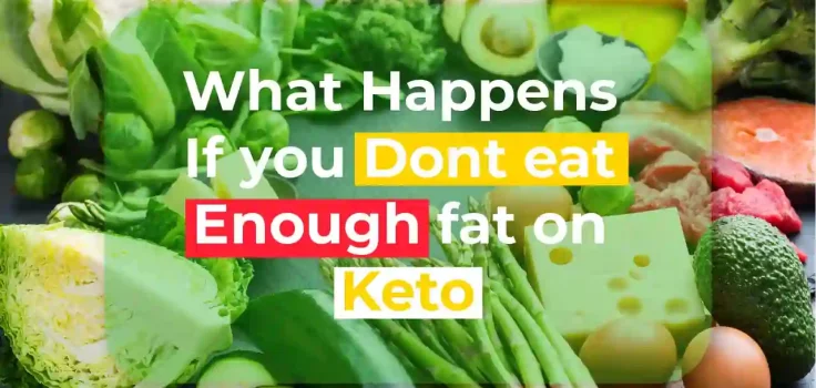 What Happens If You Don't Eat Enough Fat On Keto?