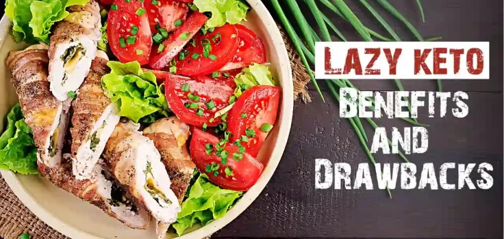 What is Lazy Keto? - Benefits and Drawbacks