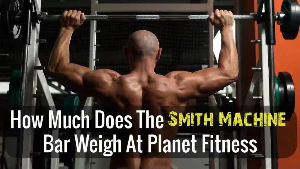 How Much Does The Smith Machine Bar Weigh At Planet Fitness