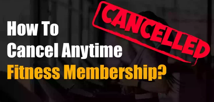 How To Cancel Anytime Fitness Membership?