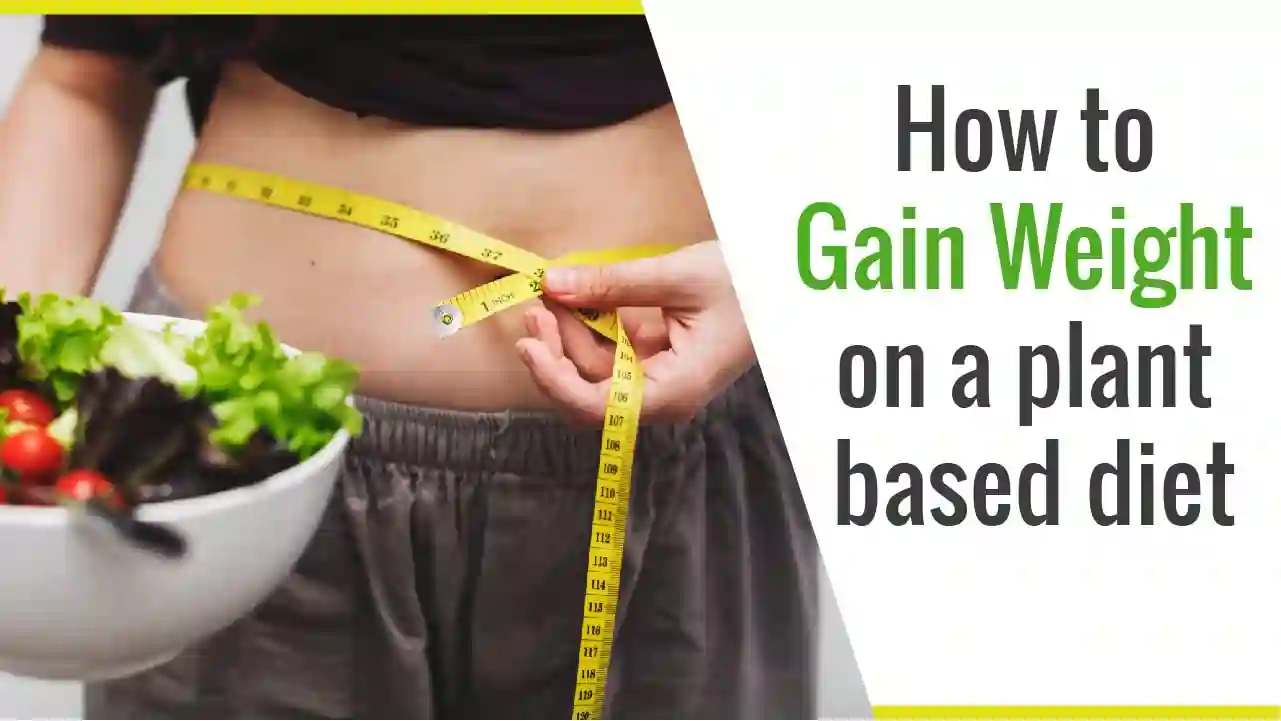 How to gain weight on a plant based diet