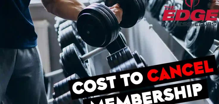 How Much Does It Cost To Cancel The Edge Fitness Membership?