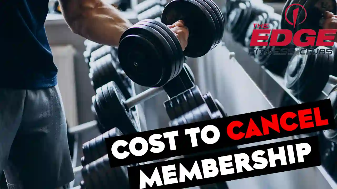 How Much Does It Cost To Cancel The Edge Fitness Membership?