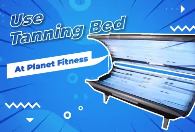 How To Use Tanning Bed At Planet Fitness