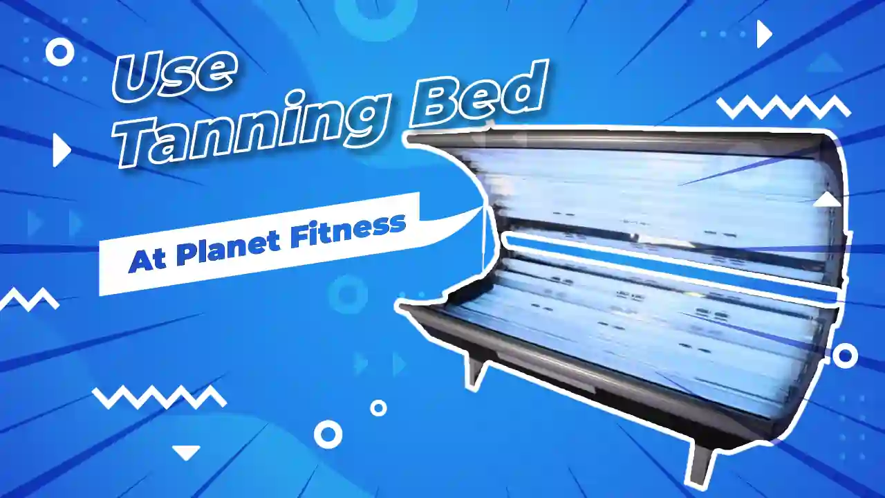 How To Use Tanning Bed At Planet Fitness