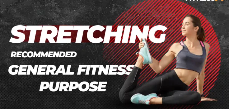 Which Type Of Stretching Is The Most Recommended For General Fitness Purpose