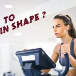 How to get in shape?