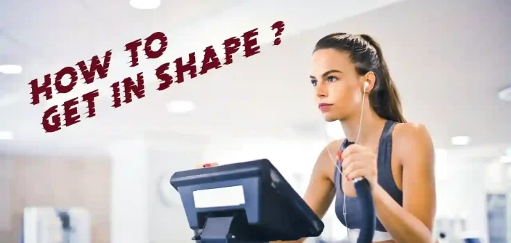 How to get in shape?