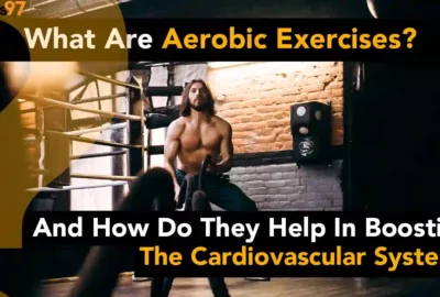 What are Aerobic Exercises and How do They Help in Boosting the Cardiovascular System?