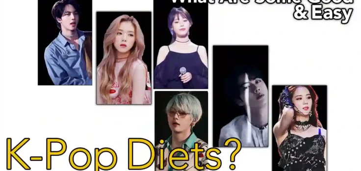 WHAT ARE SOME GOOD AND EASY K-POP DIETS?