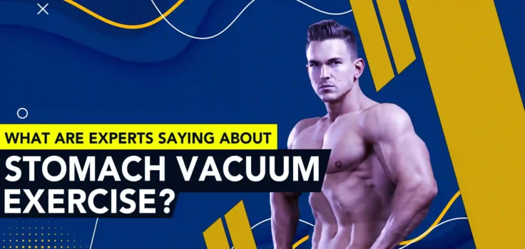 What are Experts Saying About Stomach Vacuum Exercises?