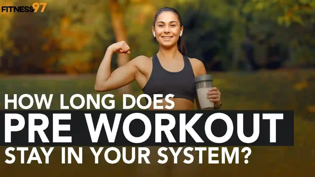 How Long Does Pre-Workout Stay in Your System?