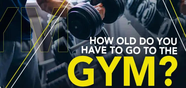 how old do you have to go to the gym