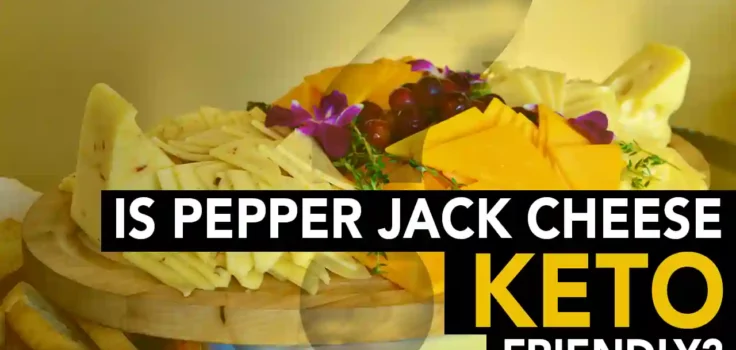 Is Pepper Jack Cheese Keto Friendly