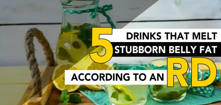 5 Drinks That Melt Stubborn Belly Fat