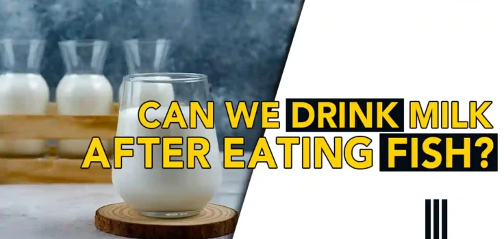 Can we drink milk after eating fish