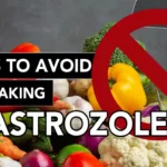 Foods To Avoid When Taking Anastrozole
