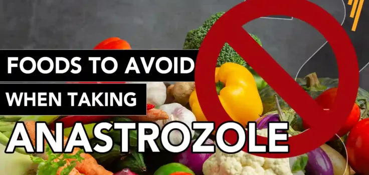 Foods To Avoid When Taking Anastrozole