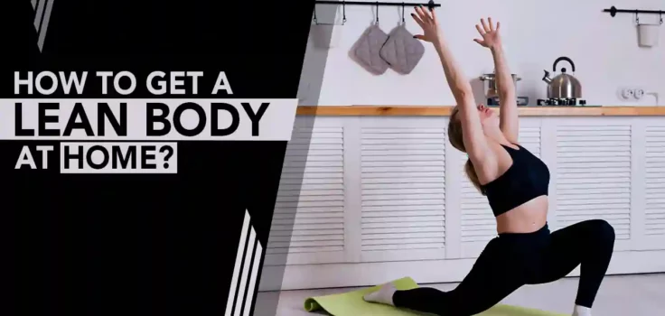 How to Get a Lean Body at Home