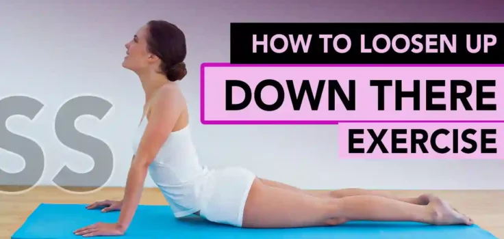 How To Loosen Up Down There Exercise