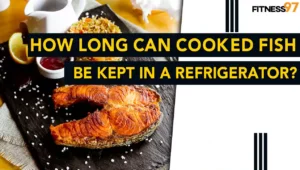 How Long Can Cooked Fish be Kept in a Refrigerator