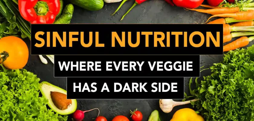 Sinful Nutrition Where Every Veggie Has A Dark Side