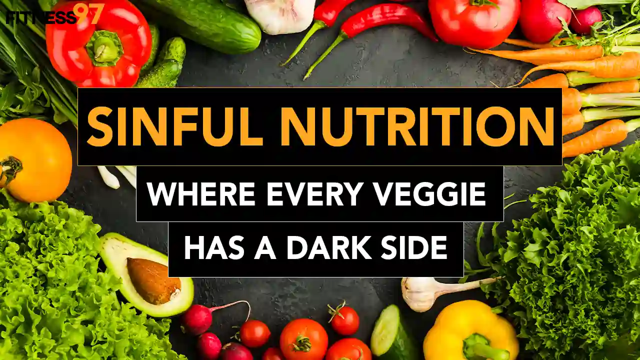 Sinful Nutrition Where Every Veggie Has A Dark Side