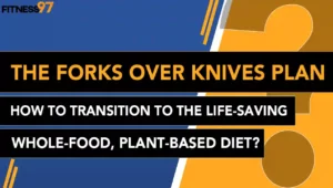 The Forks Over Knives Plan - How To Transition To The Life-Saving, Whole-Food, Plant-Based Diet