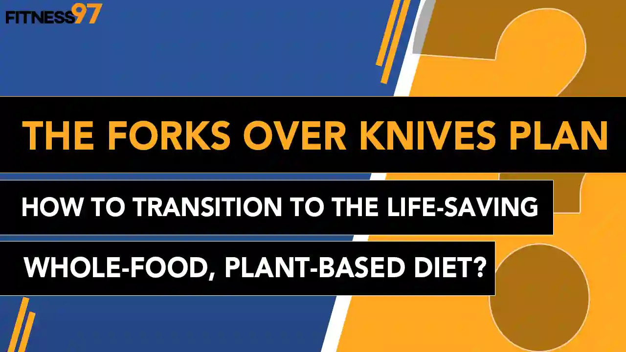 The Forks Over Knives Plan - How To Transition To The Life-Saving, Whole-Food, Plant-Based Diet