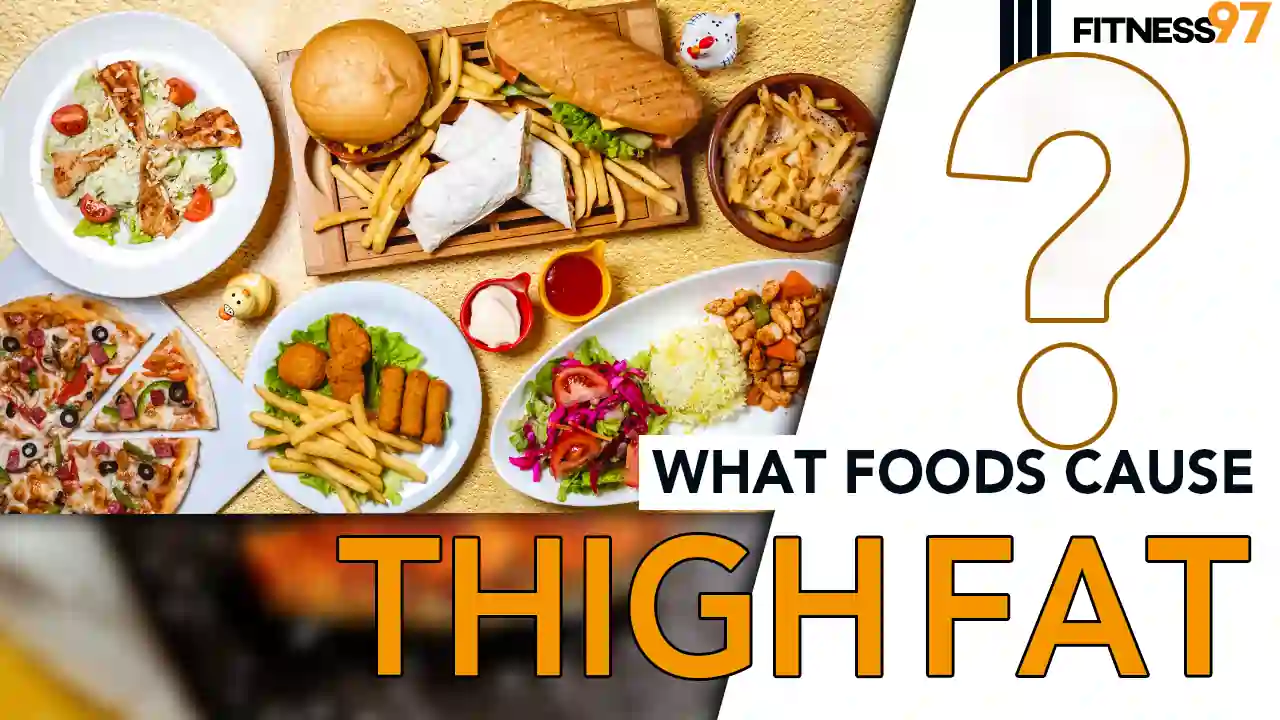 what foods cause thigh fat