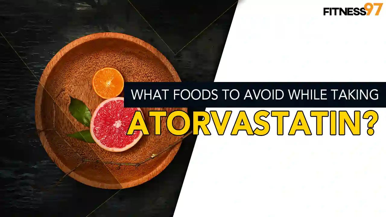 what foods to avoid while taking atorvastatin