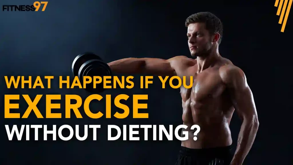 what happens if you exercise without dieting