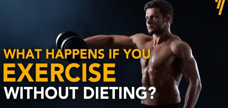 what happens if you exercise without dieting