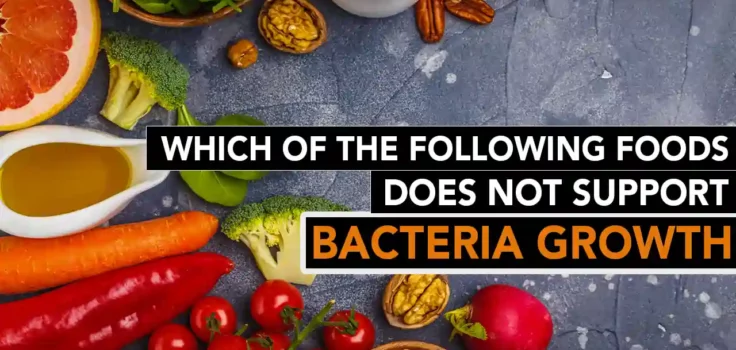 Which Foods Do Not Support Bacterial Growth