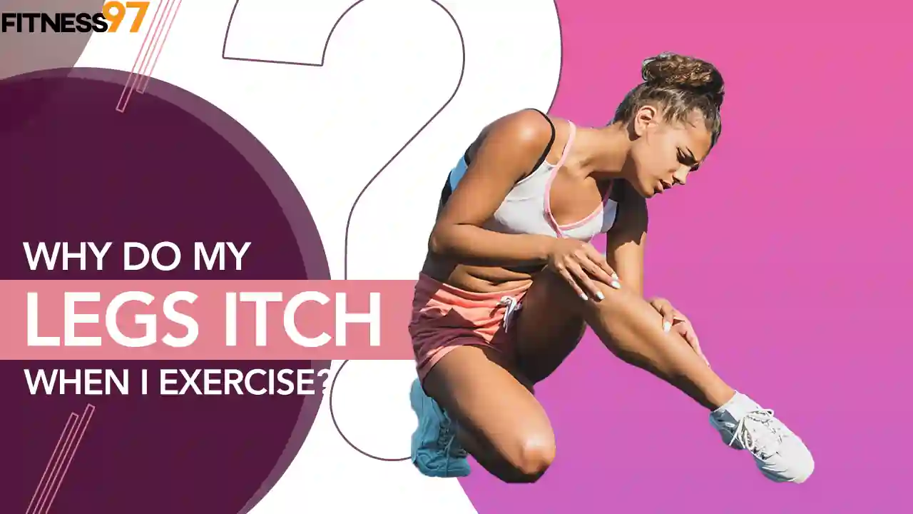 why-do-my-legs-itch-when-i-exercise-fitness97