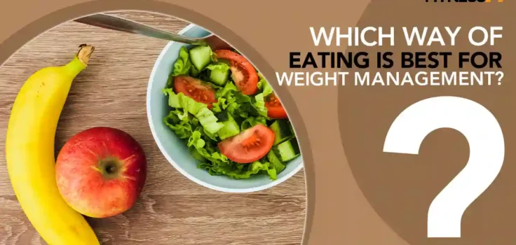 Which Way of Eating Is Best For Weight Management